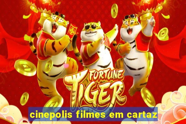 cinepolis filmes em cartaz